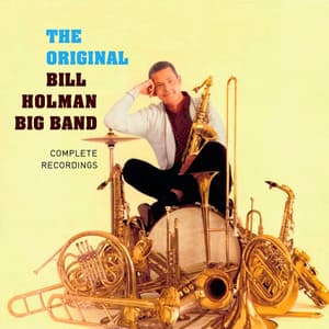 Original Bill Holman Big Band: Complete Recordings - Bill Holman