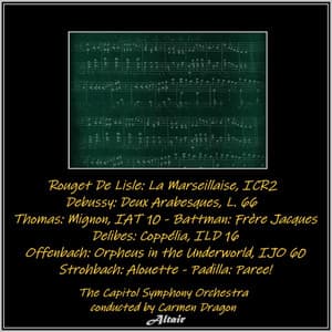 Rouget De Lisle: La Marseillaise, Icr2 - Debussy: Deux Arabesques, L. 66 - Thomas: Mignon, Iat 10 - Battman: Frère Jacques - Delibes: Coppélia, Ild 16 - Offenbach: Orpheus in the Underworld, Ijo 60 - Strohbach: Alouette - Padilla: Paree! - The Capitol Symphony Orchestra