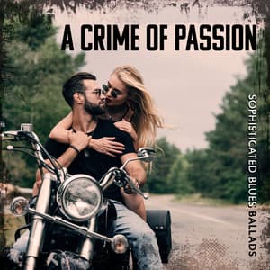 A Crime of Passion: Sophisticated Blues Ballads - Cafe Chill Jazz Background