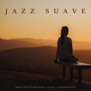 Mentalidad De Jazz Suave: Cafeína Y Concentración - Lista de reproducción de jazz relajado
