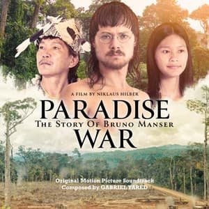 Paradise War: The Story of Bruno Manser - Gabriel Yared