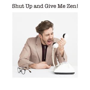 Shut Up and Give Me Zen! - Reading Music Company