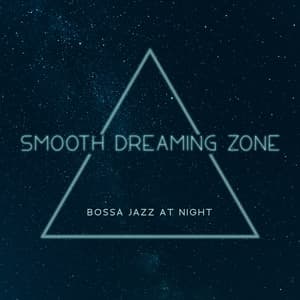 Smooth Dreaming Zone - Bossa Jazz at Night: Jazz Instrumental Music, Soft & Sexy Saxophone, Relaxing Jazz - Bossa Nova 2019