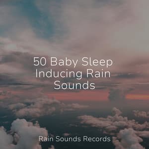 50 Baby Sleep Inducing Rain Sounds - Nature Sounds Nature Music