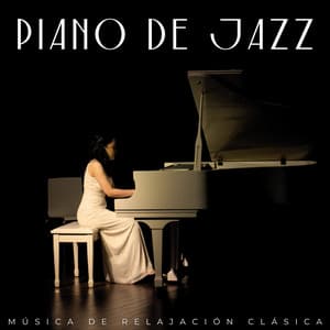 Piano De Jazz: Música De Relajación Clásica - Música Relajada de Piano