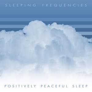 Positively Peaceful Sleep - Sleeping Frequencies