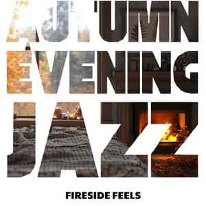 Fireside Feels: Relax & Unwind This Autumn - Autumn Evening Jazz