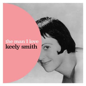 The Man I Love - Keely Smith