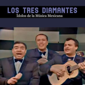 ídolos De La Música Mexicana - Los Tres Diamantes