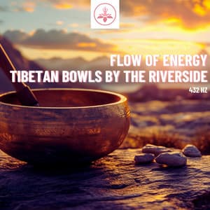 Flow of Energy: 432 Hz Tibetan Bowls by the Riverside - The Time Of Meditation