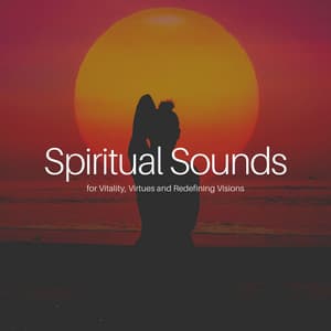 * Spiritual Sounds for Vitality, Virtues and Redefining Visions * - Instrumental Sleeping Music