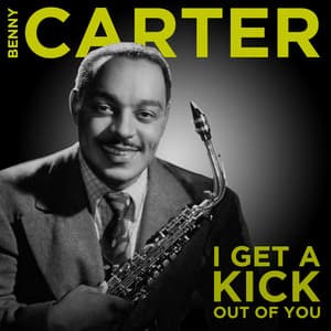 I Get a Kick Out of You - Benny Carter