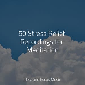 50 Stress Relief Recordings for Meditation - Deep Focus