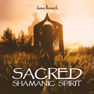 Sacred Shamanic Spirit - James Kenneth