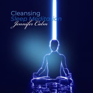 Cleansing Sleep Meditation: Balance and Heal the Seven Chakras - Jennifer Calm
