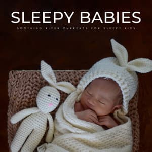 Sleepy Babies: Soothing River Currents For Sleepy Kids - Nursery Music Box
