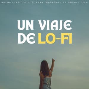 Un Viaje De Lofi: Buenos Latidos Lofi Para Trabajar / Estudiar / Leer - Relájate Hip Hop