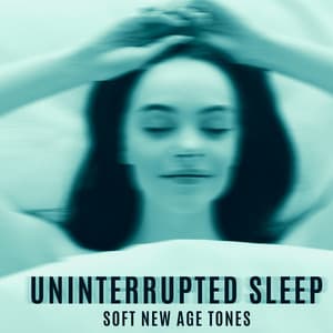 Uninterrupted Sleep – Soft New Age Tones to the Pillow : Reduce the Tension in Your Body - Sleep System