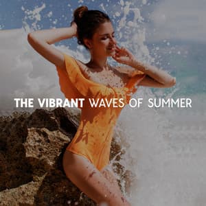 The Vibrant Waves Of Summer - Dirty Sexy Times