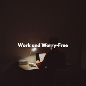 Work and Worry-Free - Ruhige Musik
