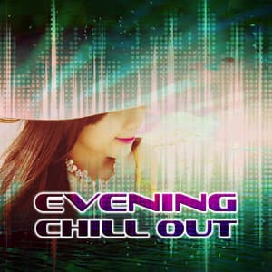 Evening Chill Out - Relaxation Music with Cocktail Bar, Stress Relief, Finest Chillout & Lounge Music, Party Electronic Music, Hit the Dance Floor - Evening Chill Out Academy