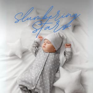 Slumbering Stars: Soft Sleep Music for Babies - Sleep Lullabies for Newborn