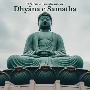 Dhyāna e Samatha: A Arte da Quietude, Meditações para a Alma, Sons da Consciência Pura, O Silêncio Transformador, A Jornada Interior - Mundo de Buda
