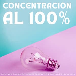 Concentración Al 100%: La Mejor Forma De Concentrarse Con Sonidos Binaurales - Guía Binaural