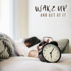 Wake Up and Get at It: Alarm Tracks to Wake Up - Yoga Relaxation Music