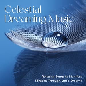 Celestial Dreaming Music: Relaxing Songs to Manifest Miracles Through Lucid Dreams - Attract Abundance