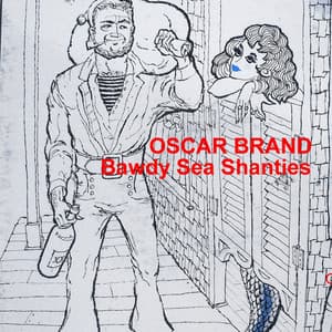 Bawdy Sea Shanties - Oscar Brand