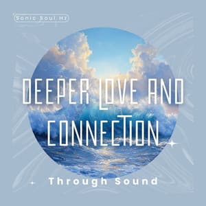 Deeper Love and Connection Through Sound - Sonic Soul Hz