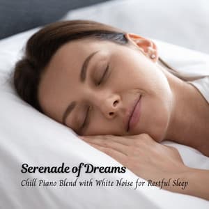 Serenade of Dreams: Chill Piano Blend with White Noise for Restful Sleep - Deep Sleep White Noise