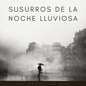 Susurros De La Noche Lluviosa: Las Crónicas Del Búho - Lluvia relajarse