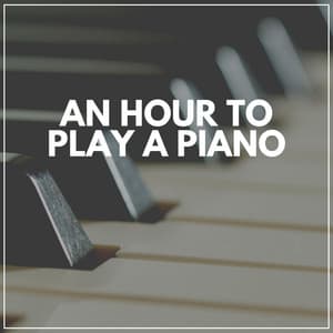 An Hour to Play a Piano - Romantic Piano Music