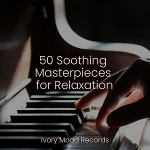 50 Soothing Masterpieces for Relaxation - Ivory Mood