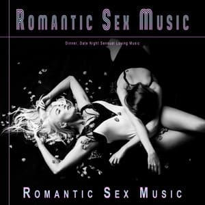 Romantic Sex Music: Dinner, Date Night Sensual Loving Music - Romantic Music Experience