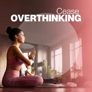 Cease Overthinking: Change Your Mood with Meditation - Meditation Music Club