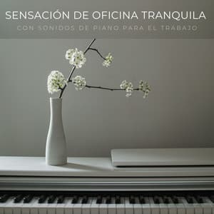 Sensación De Oficina Tranquila Con Sonidos De Piano Para El Trabajo - Piano: relajación clásica