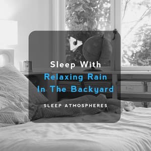 Sleep With Relaxing Rain In The Backyard - Sleep Atmospheres