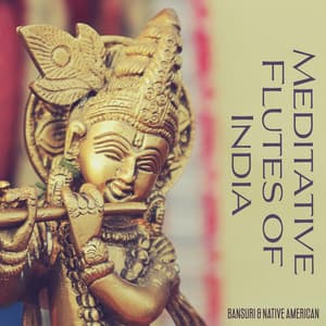 Meditative Flutes of India: Bansuri & Native American: Uplifting Tunes for Positivity, Serene Sleep and Yoga Relaxation - Bansuri Flute Collection