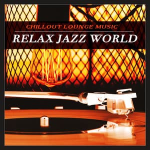 Relax Jazz World - Chillout Lounge Music