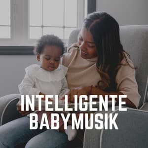 Intelligente Babymusik - Kinderreime und Wiegenlieder für Kinder