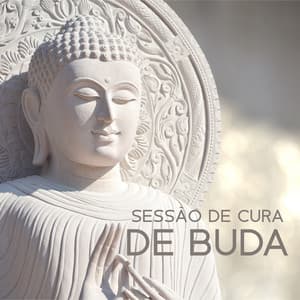 Sessão de Cura de Buda: Melhores Músicas Budistas, Chakra Meditação, Conexão Espiritual, Yoga - Meditação Mantras Guru