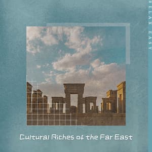Cultural Riches of the Far East - Relax Easy