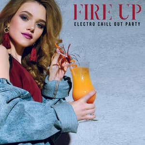 Fire Up Electro Chill Out Party: Beach Party Time, Tropical Party Mix - Bossa Chill Out