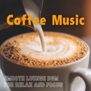 Coffee Music Smooth Lounge BGM for Relax and Focus - Coffee Shop Music