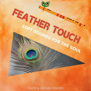 Feather Touch: Soft Sounds for the Soul - Flute & Nature Sounds
