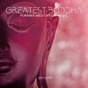 Greatest Buddha Purnima Meditation Music  – Special Mantras, Buddhist Songs & Prayers - Holy Events