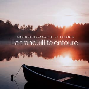 La tranquillité entoure - Musique Relaxante et Détente